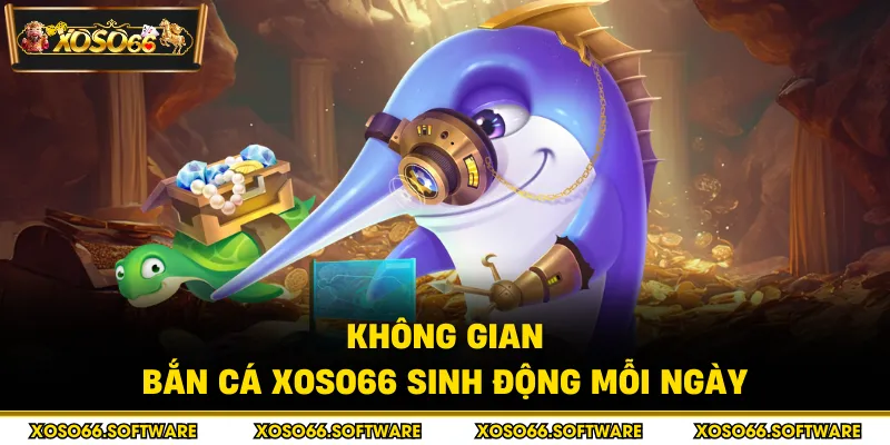 Không gian bắn cá Xoso66 sinh động mỗi ngày